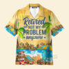 Retirement Not My Problem Anymore Beach Vacation Aloha - Hawaiian Shirts